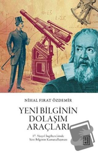 Yeni Bilginin Dolaşım Araçları - Nihal Fırat Özdemir - Ketebe Yayınlar