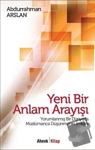 Yeni Bir Anlam Arayışı - Abdurrahman Arslan - Ahenk Kitap - Fiyatı - Y