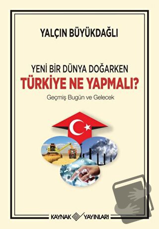 Yeni Bir Dünya Doğarken Türkiye Ne Yapmalı? - Yalçın Büyükdağlı - Kayn