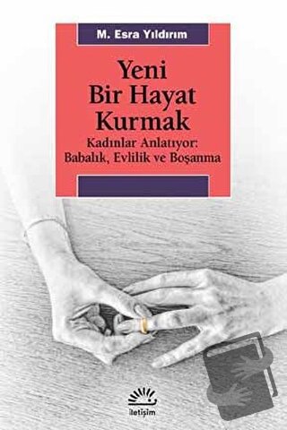 Yeni Bir Hayat Kurmak - M. Esra Yıldırım - İletişim Yayınevi - Fiyatı 