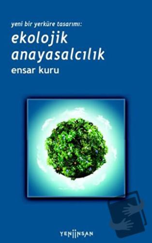 Yeni Bir Yerküre Tasarımı - Ekolojik Anayasalcılık - Ensar Kuru - Yeni