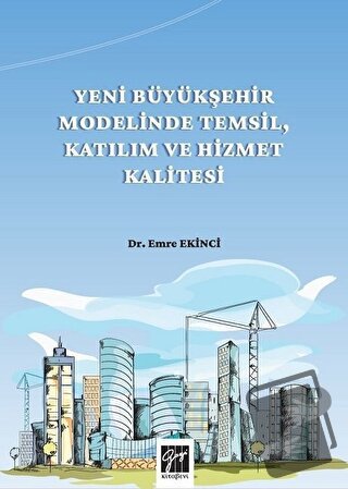 Yeni Büyükşehir Modelinde Temsil, Katılım ve Hizmet Kalitesi - Emre Ek