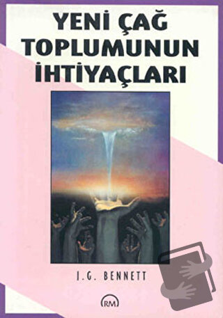 Yeni Çağ Toplumunun İhtiyaçları - John G. Bennett - Ruh ve Madde Yayın