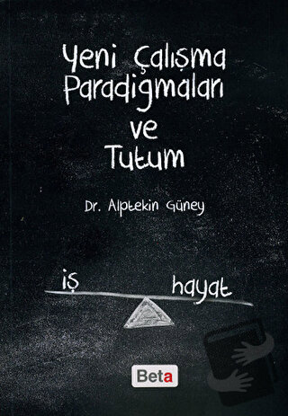 Yeni Çalışma Paradigmaları ve Tutum - Alptekin Güney - Beta Yayınevi -