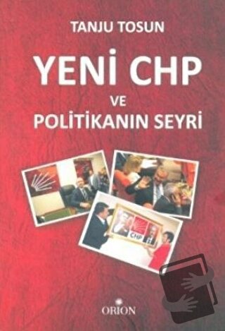 Yeni CHP ve Politikanın Seyri - Tanju Tosun - Orion Kitabevi - Fiyatı 