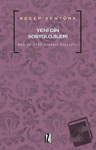 Yeni Din Sosyolojileri - Recep Şentürk - İz Yayıncılık - Fiyatı - Yoru