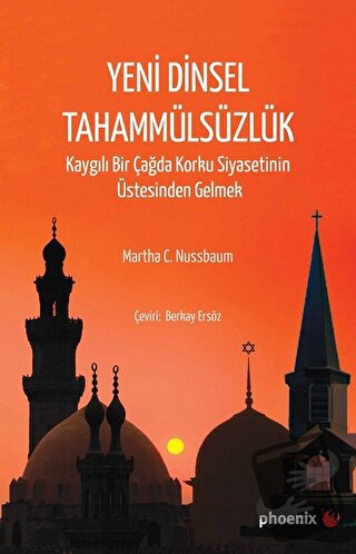 Yeni Dinsel Tahammülsüzlük - Martha C. Nussbaum - Phoenix Yayınevi - F