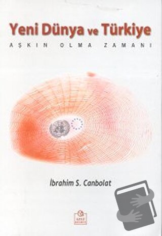 Yeni Dünya ve Türkiye Aşkın Olma Zamanı - İbrahim S. Canbolat - Ezgi K