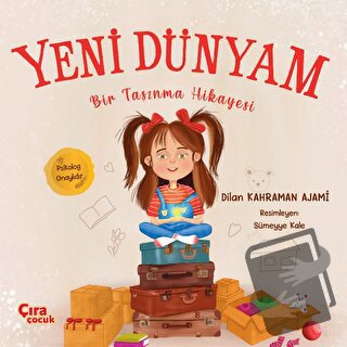 Yeni Dünyam Bir Taşınma Hikayesi - Dilan Kahraman Ajami - Çıra Çocuk Y