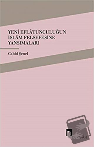 Yeni Eflatunculuğun İslam Felsefesine Yansımaları - Cahid Şenel - Derg