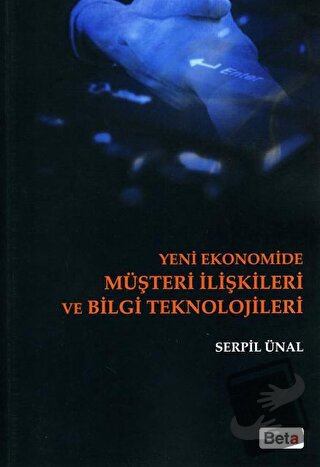 Yeni Ekonomide Müşteri İlişkileri ve Bilgi Teknolojileri - Serpil Ünal