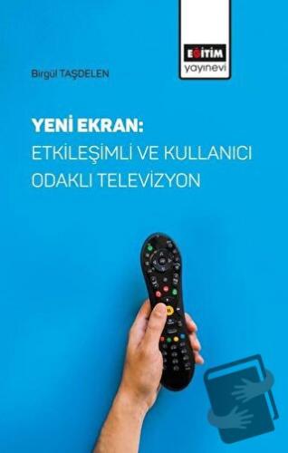 Yeni Ekran: Etkileşimli ve Kullanıcı Odaklı Televizyon - Birgül Taşdel