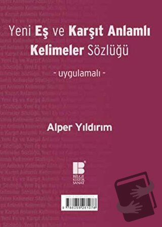 Yeni Eş ve Karşıt Anlamlı Kelimeler Sözlüğü - Alper Yıldırım - Bilge K