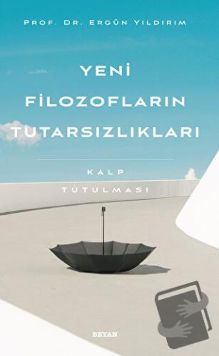 Yeni Filozofların Tutarsızlıkları - Ergün Yıldırım - Beyan Yayınları -