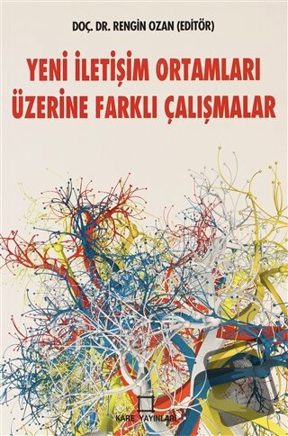 Yeni İletişim Ortamları Üzerine Farklı Çalışmalar - Rengin Ozan - Kare