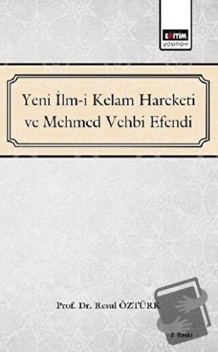 Yeni İlm-i Kelam Hareketi ve Mehmed Vehbi Efendi - Resul Öztürk - Eğit