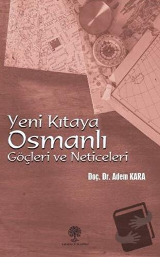 Yeni Kıtaya Osmanlı Göçleri ve Neticeleri - Adem Kara - Platanus Publi