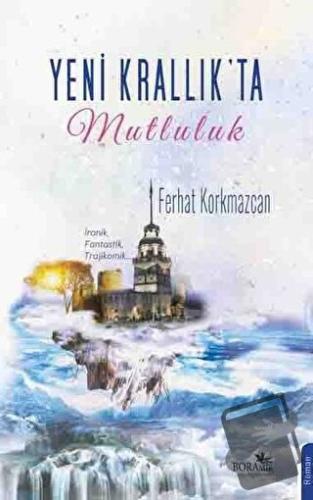 Yeni Krallık’ta Mutluluk - Ferhat Korkmazcan - Boramir Yayınları - Fiy