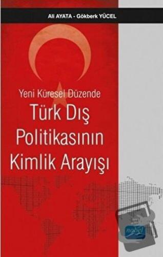 Yeni Küresel Düzende Türk Dış Politikasının Kimlik Arayışı - Ali Ayata