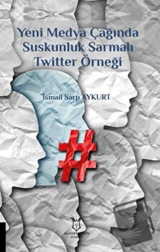 Yeni Medya Çağında Suskunluk Sarmalı Twitter Örneği - İsmail Sarp Ayku