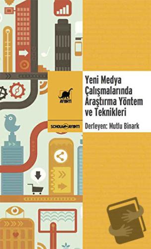 Yeni Medya Çalışmalarında Araştırma Yöntem ve Teknikleri - Mutlu Binar