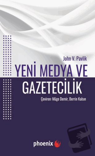 Yeni Medya ve Gazetecilik - John V. Pavlik - Phoenix Yayınevi - Fiyatı