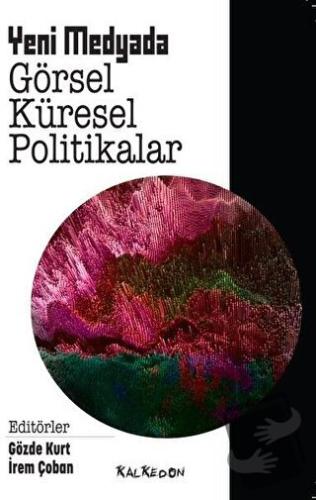 Yeni Medyada Görsel Küresel Politikalar - Gözde Kurt - Kalkedon Yayınc