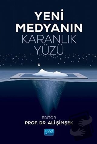 Yeni Medyanın Karanlık Yüzü - Ali Şimşek - Nobel Akademik Yayıncılık -