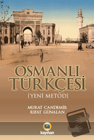 Yeni Metod Osmanlı Türkçesi ve Seçme Metinler - Murat Candemir - Kayıh