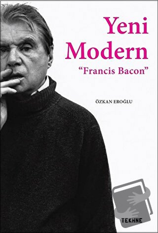 Yeni Modern - Francis Bacon - Özkan Eroğlu - Tekhne Yayınları - Fiyatı