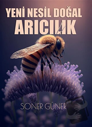 Yeni Nesil Doğal Arıcılık - Soner Güner - Erguvan Yayınevi - Fiyatı - 