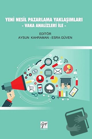 Yeni Nesil Pazarlama Yaklaşımları - Vaka Analizleri İle - Aysun Kahram