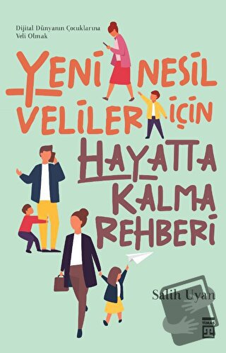 Yeni Nesil Veliler İçin Hayatta Kalma Rehberi - Salih Uyan - Timaş Yay