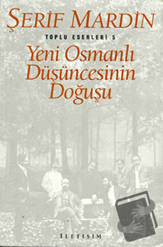 Yeni Osmanlı Düşüncesinin Doğuşu - Şerif Mardin - İletişim Yayınevi - 