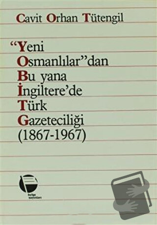 Yeni Osmanlılar’dan Bu Yana İngiltere’de Türk Gazeteciliği (1867-1967)