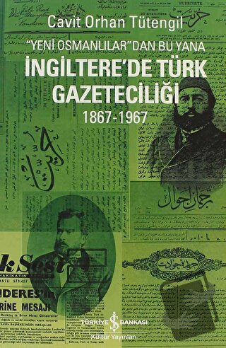 Yeni Osmanlılar’dan Bu Yana İngiltere’de Türk Gazeteciliği - Cavit Orh