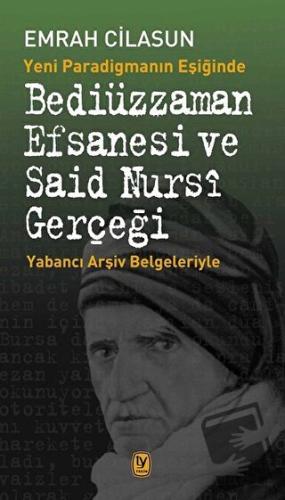 Yeni Paradigmanın Eşiğinde Bediüzzaman Efsanesi ve Said Nursi Gerçeği 