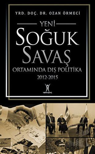 Yeni Soğuk Savaş Ortamında Dış Politika 2012-2015 - Ozan Örmeci - Yeni