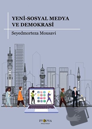 Yeni-Sosyal Medya ve Demokrasi - Seyedmorteza Mousavi - Ütopya Yayınev