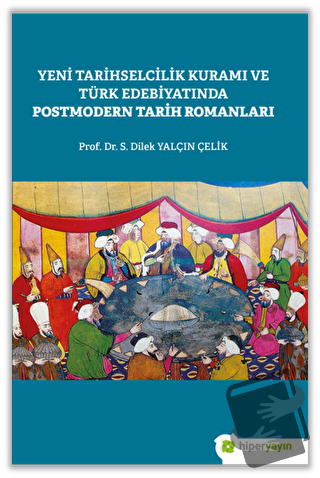 Yeni Tarihselcilik Kuramı ve Türk Edebiyatında Postmodern Tarih Romanl