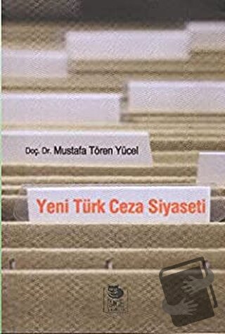 Yeni Türk Ceza Siyaseti - Mustafa Tören Yücel - İmge Kitabevi Yayınlar