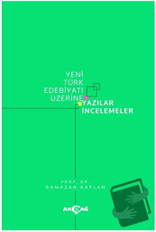 Yeni Türk Edebiyatı Üzerine Yazılar İncelemeler - Ramazan Kaplan - Akç