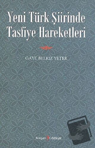 Yeni Türk Şiirinde Tasfiye Hareketleri - Gaye Belkız Yeter - Kurgan Ed