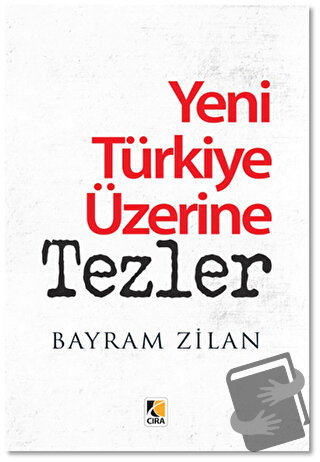 Yeni Türkiye Üzerine Tezler - Bayram Zilan - Çıra Yayınları - Fiyatı -