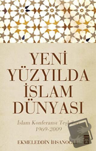 Yeni Yüzyılda İslam Dünyası - Ekmeleddin İhsanoğlu - Timaş Yayınları -