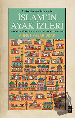 Yeniçağlar Anadolu’sunda İslam’ın Ayak İzleri - Ahmet Yaşar Ocak - Tim