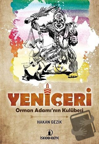 Yeniçeri - Orman Adamı'nın Kulübesi - Hakan Gezik - İskenderiye Yayınl