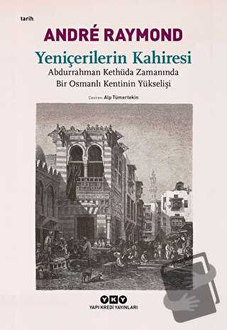 Yeniçerilerin Kahiresi Abdurrahman Kethüda Zamanında Bir Osmanlı Kenti