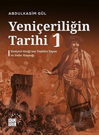 Yeniçeriliğin Tarihi 1 - Yeniçeri Ocağı’nın Teşkilat Yapısı ve Nefer K