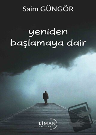 Yeniden Başlamaya Dair - Saim Güngör - Liman Yayınevi - Fiyatı - Yorum